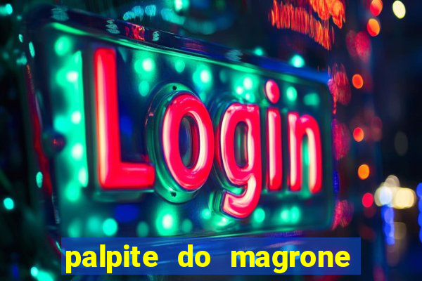 palpite do magrone para hoje